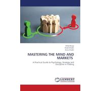 MASTERING THE MIND AND MARKETS: A Practical Guide to Psychology, Strategy and Discipline in Trading
