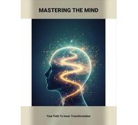 Mastering The Mind: Your Path To Inner Transformation
