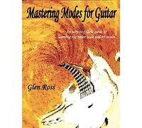 Mastering the Modes for Guitar: An easy to follow guide to learning the major scale and its modes