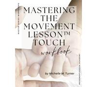 Mastering the Movement Lesson™ Touch Workbook
