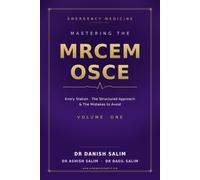 Mastering the MRCEM OSCE - Volume 1: 100 Fully Worked Stations with Model Scripts, the Structured Approach, and the Mistakes That Cost Candidates the Exam