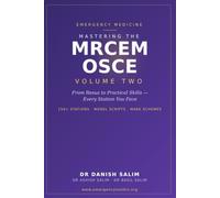Mastering the MRCEM OSCE- Volume 2: From Resus to Practical Skills - 150+ Worked Stations with Model Scripts and Mark Schemes for the Emergency Medicine OSCE