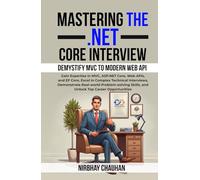 Mastering the .NET Core Interview: Gain Expertise in MVC, ASP.NET Core, Web APIs, and EF Core, Excel in Complex Technical Interviews