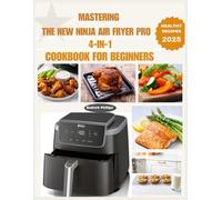 MASTERING THE NEW NINJA AIR FRYER PRO 4-IN-1 COOKBOOK FOR BEGINNERS