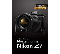 Mastering the Nikon Z7