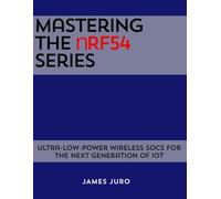 Mastering the nRF54 Series: Ultra-Low-Power Wireless SoCs for the Next Generation of IoT