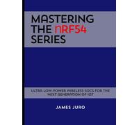 Mastering the nRF54 Series: Ultra-Low-Power Wireless SoCs for the Next Generation of IoT