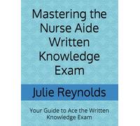 Mastering the Nurse Aide Written Knowledge Exam: Your Guide to Ace the Written Knowledge Exam