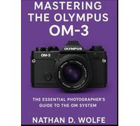 Mastering the Olympus OM-3: The Essential Photographer’s Guide to the OM System