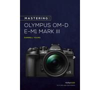 Mastering the Olympus OM-D E-M1 Mark III-Young, Darrell-Copertina flessibile