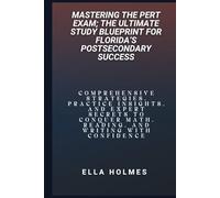 Mastering the PERT Exam; The Ultimate Study Blueprint for Florida’s Postsecondary Success: Comprehensive Strategies, Practice Insights, and Expert ... Math, Reading, and Writing with Confidence