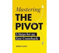 Mastering the PIVOT: 5 Steps for an Epic Comeback