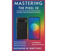 Mastering the Pixel 10: An Expert User Guide With Detailed Analysis of Google’s Latest Smartphone Revolution