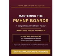 Mastering the PMHNP Boards: Companion Study Workbook: Application & Vignette Practice Questions, a 150-Item Exam, and Guided Notes for the ANCC PMHNP-BC and AANPCB PMHNP-C