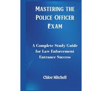 Mastering the Police Officer Exam: A Complete Study Guide for Law Enforcement Entrance Success