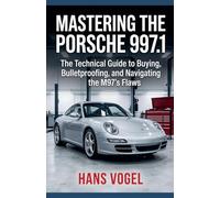 Mastering the Porsche 997.1: The Technical Guide to Buying, Bulletproofing, and Navigating the M97's Flaws