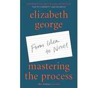 Mastering the Process: From Idea to Novel