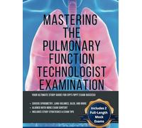 Mastering the Pulmonary Technologist Exam (Includes 2 Full Length Mock Exams)
