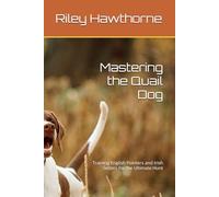 Mastering the Quail Dog: Training English Pointers and Irish Setters for the Ultimate Hunt