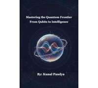 Mastering the Quantum Frontier: From Qubits to Intelligence