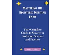 Mastering the Registered Dietitian Exam: Your Complete Guide to Success in Nutrition Science and Practice