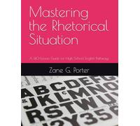 Mastering the Rhetorical Situation: A 140-Lesson Guide for High School English Pathways