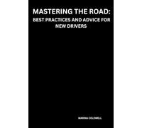 Mastering the Road: Best Practices and Advice for New Drivers: Essential Tips for Confident and Safe Driving