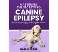 MASTERING THE SECRETS TO CANINE EPILEPSY