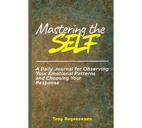 Mastering the Self: A Daily Journal for Observing Your Patterns and Choosing Your Response.
