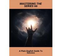 Mastering The Series 66: A Plain English Guide To Success