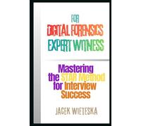 Mastering the STAR Method for Interview Success: For Digital Forensics Expert Witness