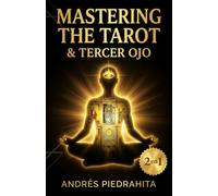 Mastering the Tarot y El Tercer Ojo, Colección Completa: Guía Completa del Tarot Rider Waite con Arcanos Mayores y Menores + Activación de la Glándula Pineal, Clarividencia y Despertar Espiritual