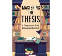 Mastering the Thesis: A Comprehensive Guide to Academic Research