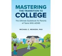 Mastering the Transition to College: The Ultimate Guidebook for Parents of Teens With ADHD