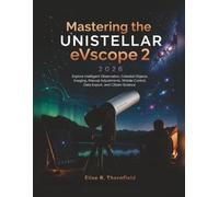 Mastering the UNISTELLAR eVscope 2 2026: Explore Intelligent Observation, Celestial Objects, Imaging, Manual Adjustments, Mobile Control, Data Export, and Citizen Science