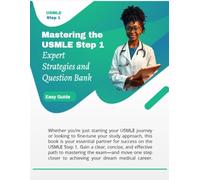 MASTERING THE USMLE STEP 1: Expert Strategies and Question Bank