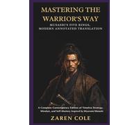 Mastering the Warrior’s Way Musashi’s Five Rings, Modern Annotated Translation: A Complete Contemporary Edition of Timeless Strategy, Mindset, and Self-Mastery Inspired by Miyamoto Musashi