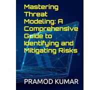 Mastering Threat Modeling: A Comprehensive Guide to Identifying and Mitigating Risks