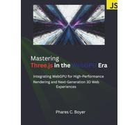 Mastering Three.js in the WebGPU Era: Integrating WebGPU for High-Performance Rendering and Next-Generation 3D Web Experiences