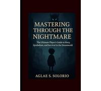Mastering Through the Nightmare: The Ultimate Player’s Guide to Story, Symbolism, and Survival in the Dreamworld