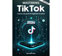 Mastering TikTok: a step by step guide for beginners & seniors with color screenshots - pictures