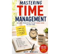 Mastering Time Management: 20 Lazy Principles to Get More Done in Less Time
