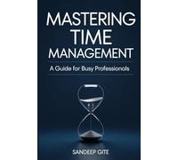 Mastering Time Management: A Guide for Busy Professionals