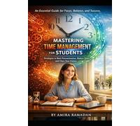 Mastering Time Management for Students: A Practical Guide to Academic Success and Balanced Living