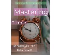 Mastering Time: Strategies for Busy Lives