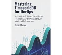 Mastering TimescaleDB for DevOps: A Practical Guide to Time-Series Monitoring with PostgreSQL in Modern IT Operations