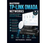 Mastering TP-Link Omada Networks: A Practical Beginner-to-Pro Guide to Controller Setup, VLANs, Captive Portal, Guest Wi-Fi, OC200 and OC300, Cloud Management, and Troubleshooting (2026 Edition)