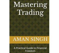 Mastering Trading: A Practical Guide to Financial Freedom