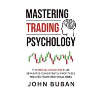 Mastering Trading Psychology: The Mental Discipline That Separates Consistently Profitable Traders From Emotional Ones