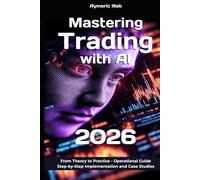 Mastering Trading with AI 2026: Operational Guide : Step-by-Step Implementation and Case Studies